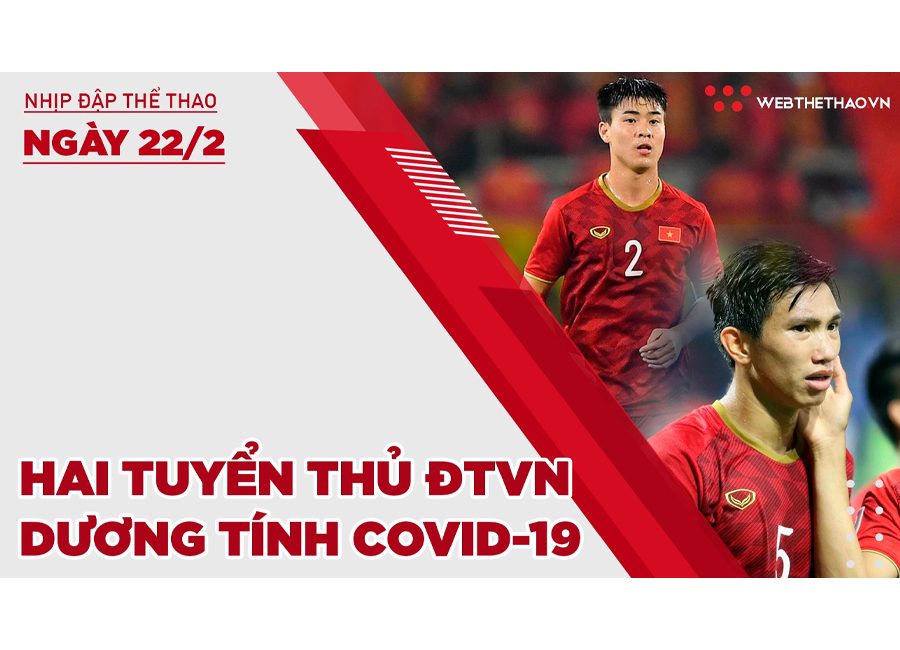 Nhịp đập thể thao | 22/2: Hai tuyển thủ ĐTVN dương tính COVID-19