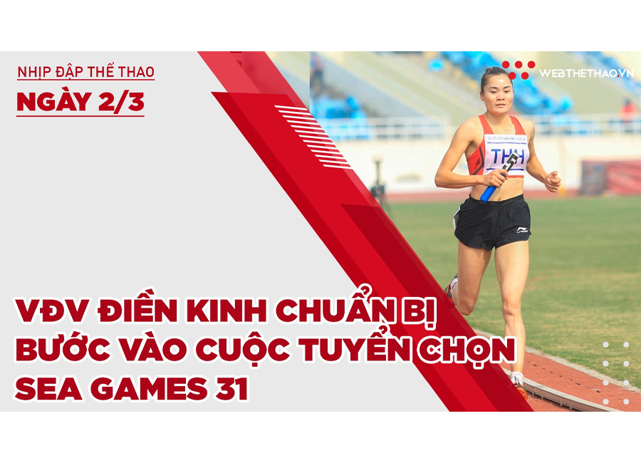 Nhịp đập thể thao | 2/3: VĐV Điền Kinh chuẩn bị bước vào cuộc tuyển chọn SEA Games 31