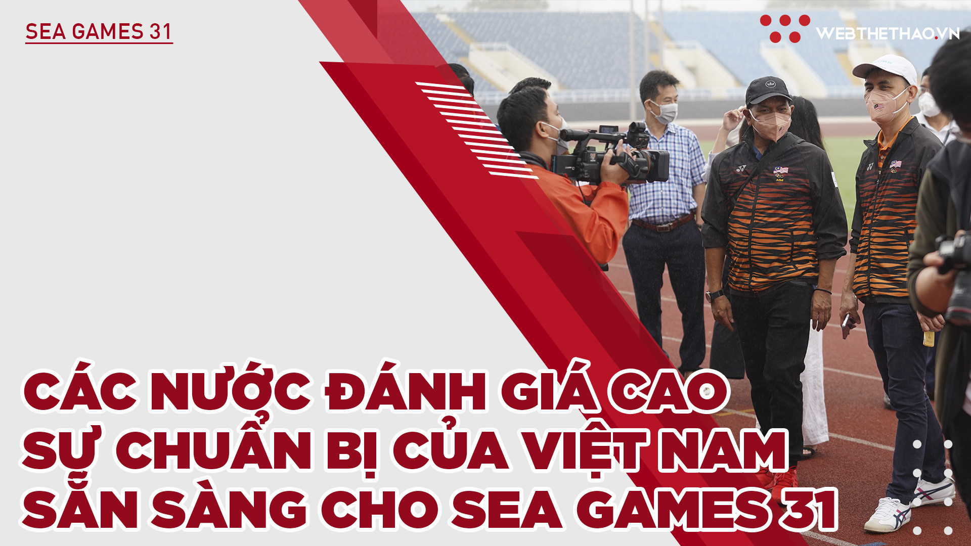 Các nước đánh giá cao sự chuẩn bị của chủ nhà Việt Nam Sẵn sàng cho SEA Games 31