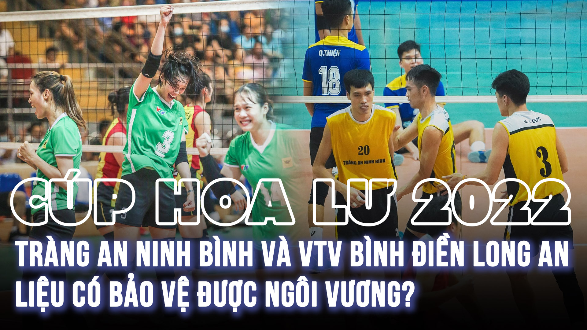Hướng đến Cúp Hoa Lư 2022–Tràng An Ninh Bình và VTV Bình Điền Long An liệu có bảo vệ được ngôi vương?