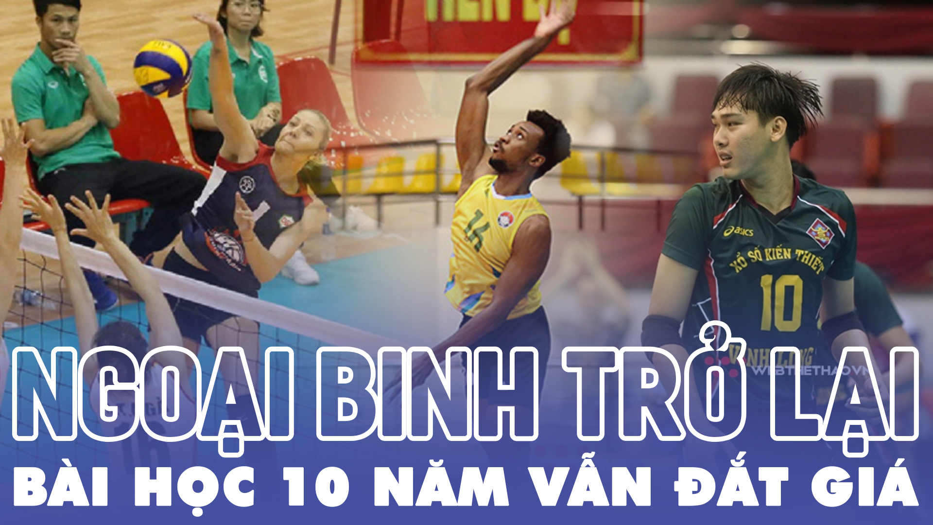 Chuyện ngoại binh ch&iacute;nh thức trở lại b&oacute;ng chuyền Việt Nam v&agrave; b&agrave;i học 10 năm vẫn đắt gi&aacute;