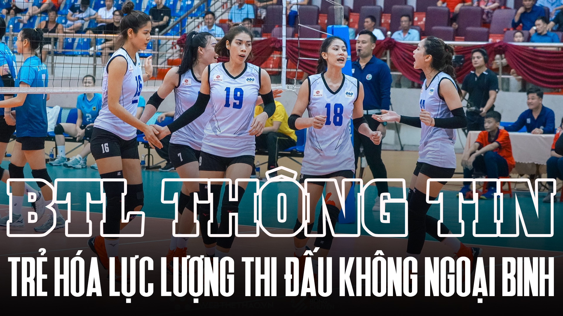 Hướng đến giải bóng chuyền VĐQG: BTL Thông Tin trẻ hóa lực lượng, thi đấu không ngoại binh