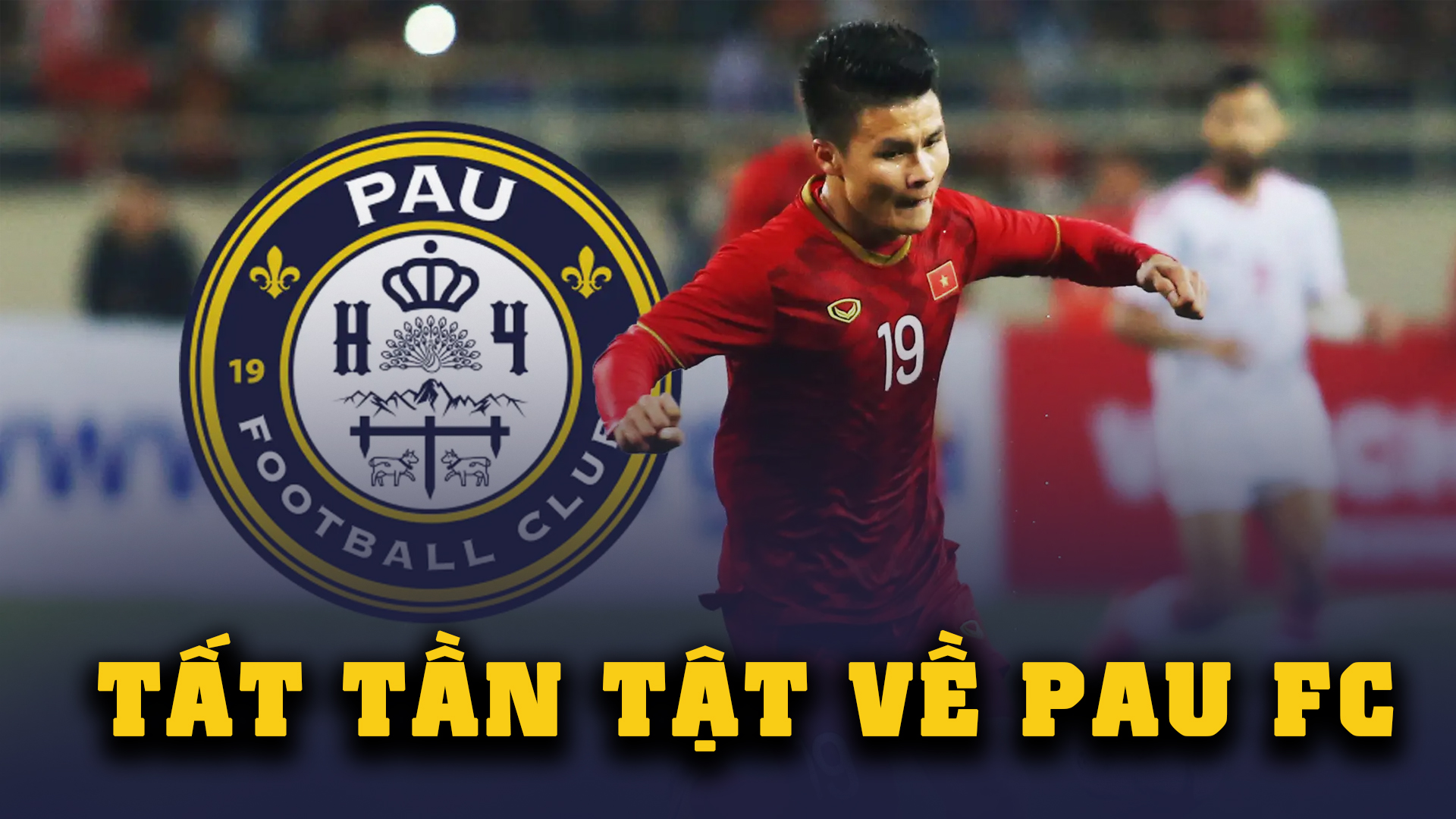 Tất tần tật về Pau FC - Bến đỗ đầu tiên trong hành trình vươn ra biển lớn của Quang Hải