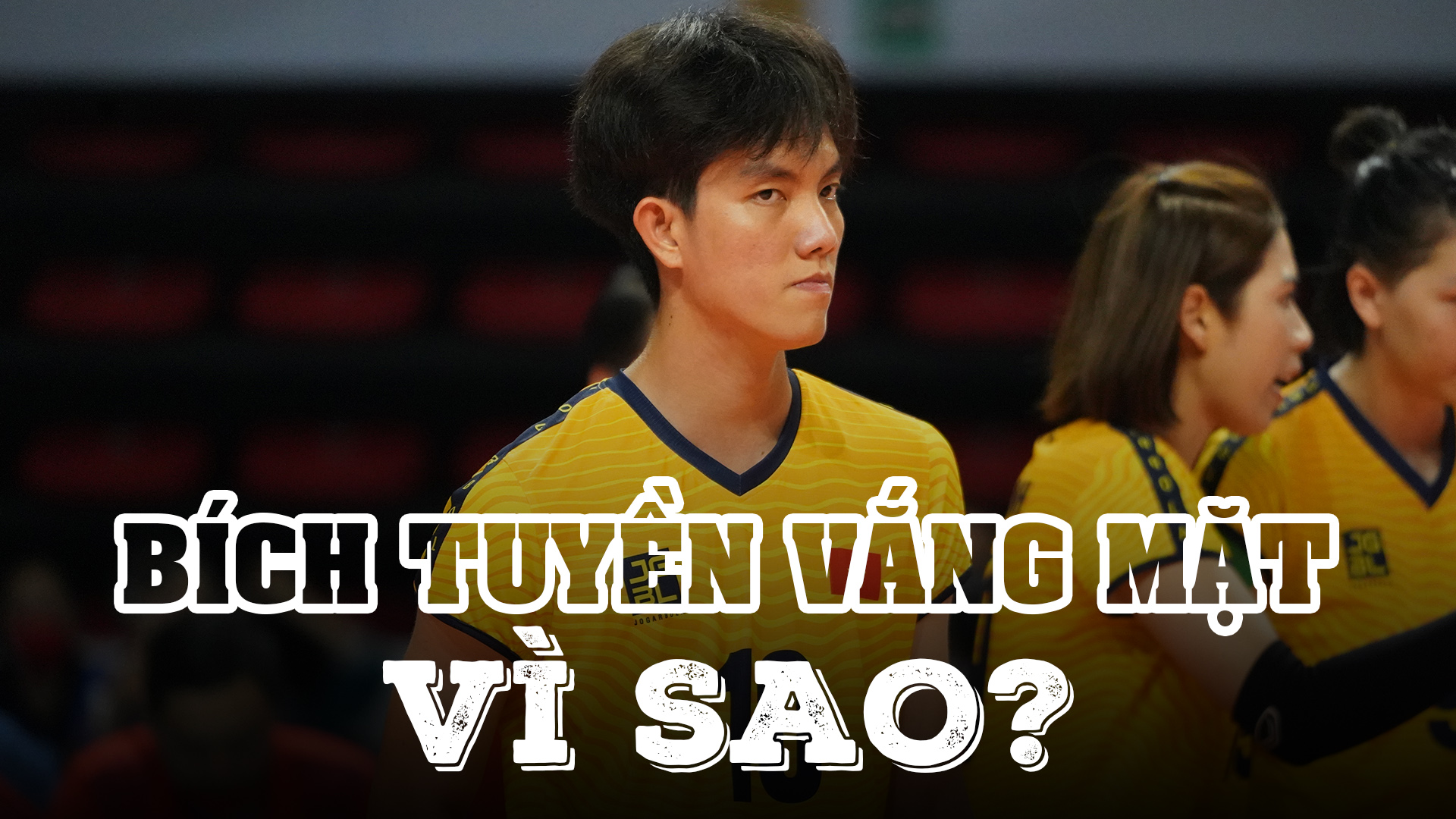 Vì sao Bích Tuyền vắng mặt trong lần tập trung đội tuyển bóng chuyền nữ Việt Nam?