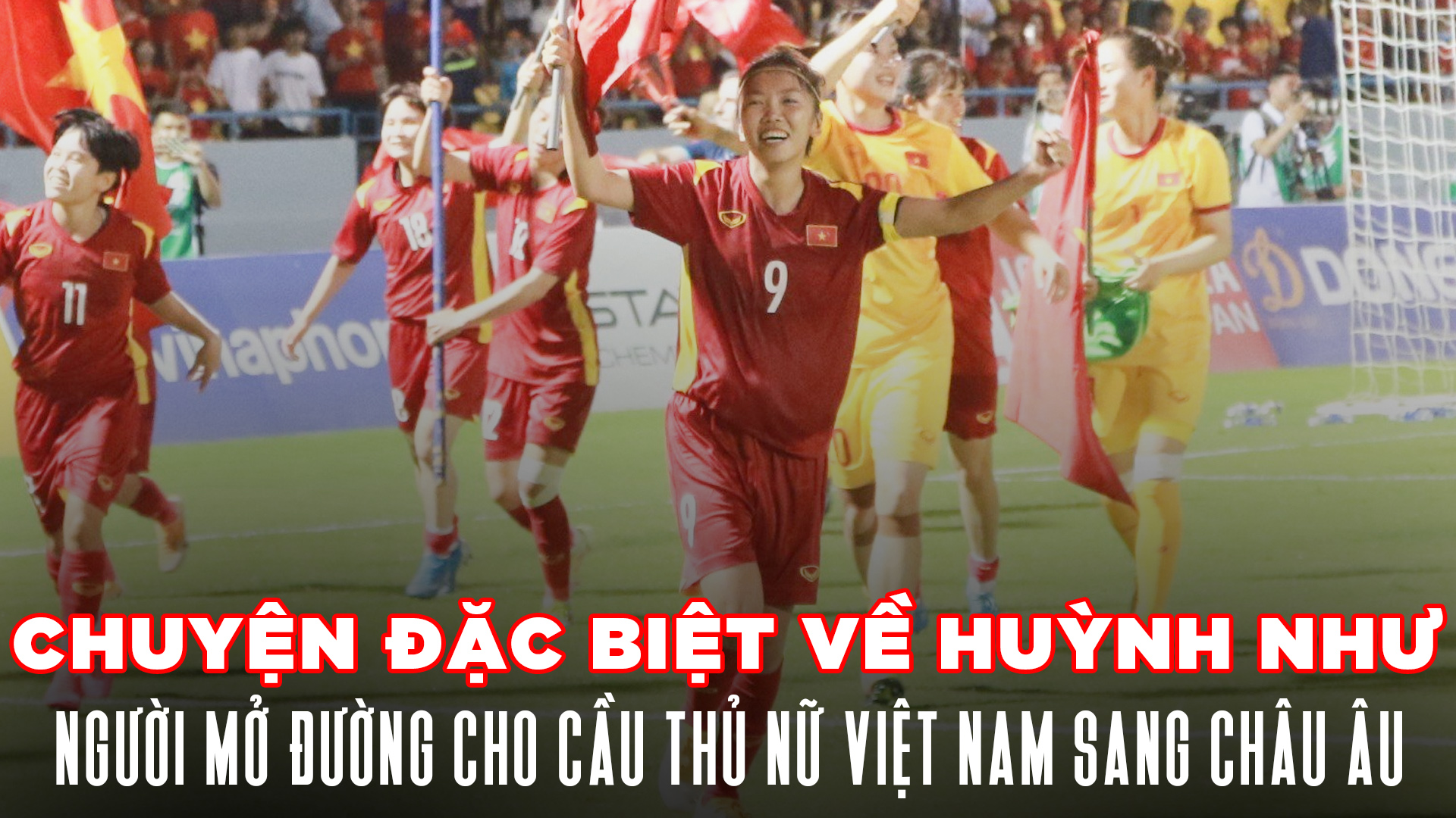 Chuyện đặc biệt về Huỳnh Như - Người mở đường cầu thủ nữ Việt Nam sang châu Âu