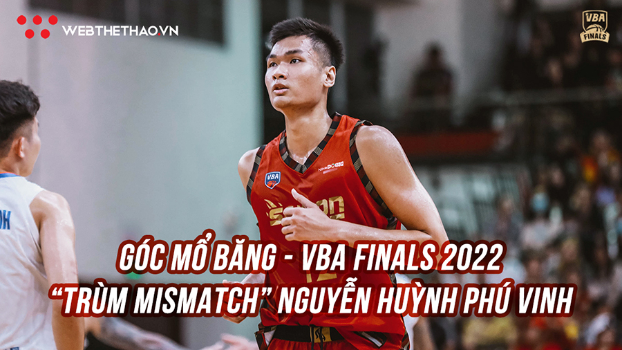 Góc mổ băng: Nguyễn Huỳnh Phú Vinh trở thành “ác mộng mismatch” ở VBA Finals như thế nào?