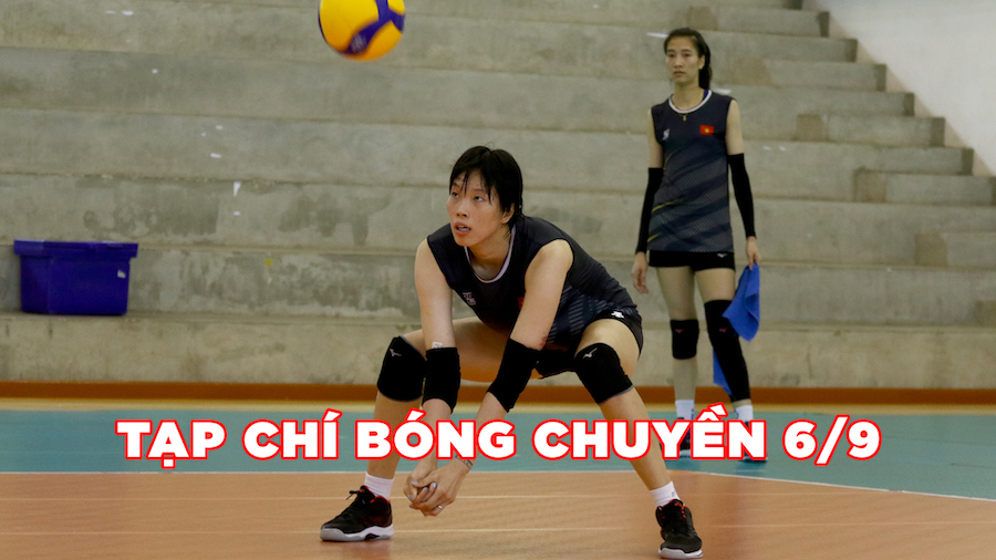 Tạp chí bóng chuyền 6/9: ĐT Việt Nam tập huấn tại Thái Lan, nghẹt thở giải vô địch thế giới