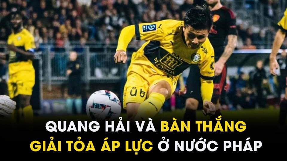 Quang Hải và bàn thắng quý hơn vàng ở nước Pháp