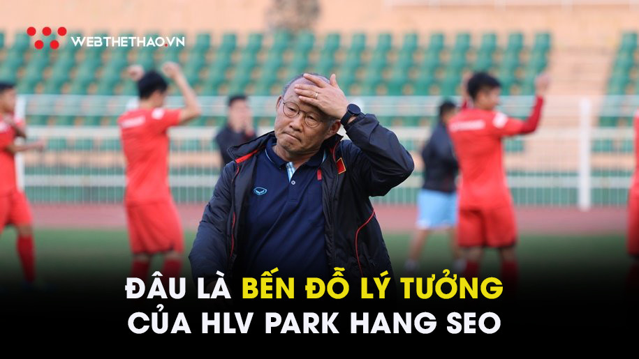 Đâu sẽ là bến đỗ lý tưởng với HLV Park Hang Seo?