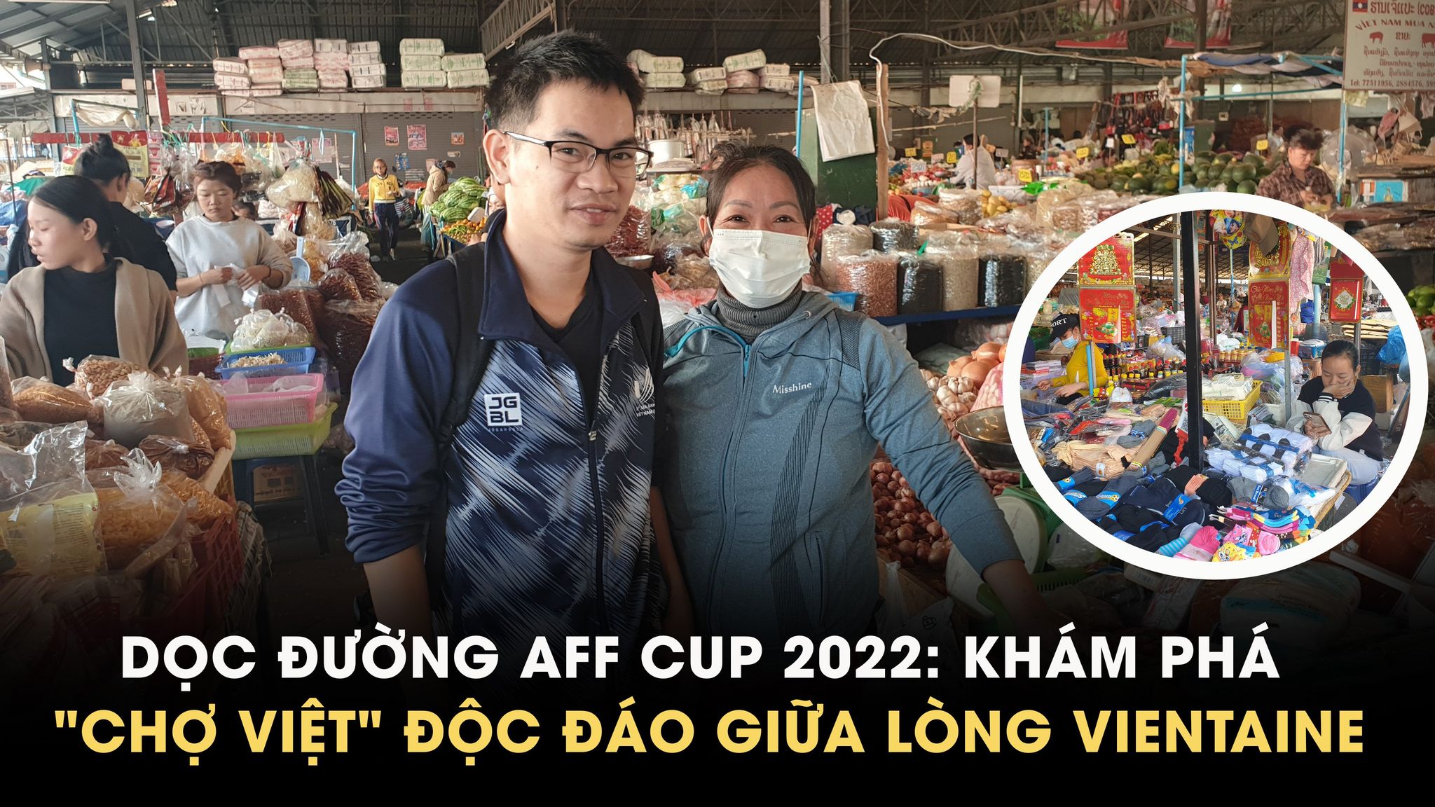 Bên lề AFF Cup 2022: Cùng khám phá "chợ Việt" độc đáo giữa lòng thủ đô Vientiane