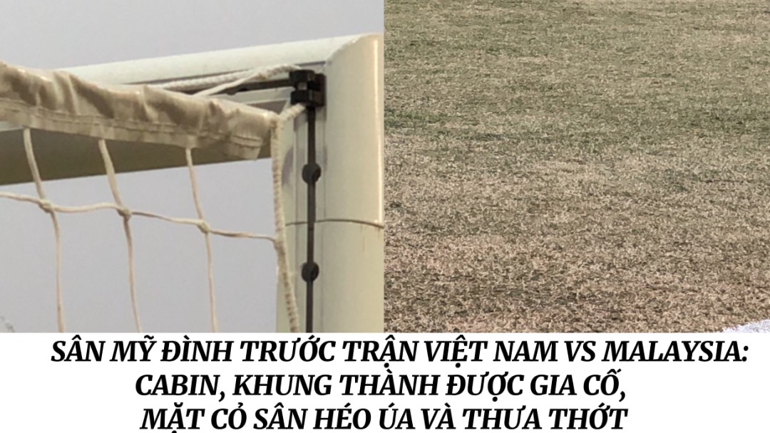 Hiện trạng mặt cỏ, khu cabin, khung thành sân Mỹ Đình trước trận Việt Nam vs Malaysia
