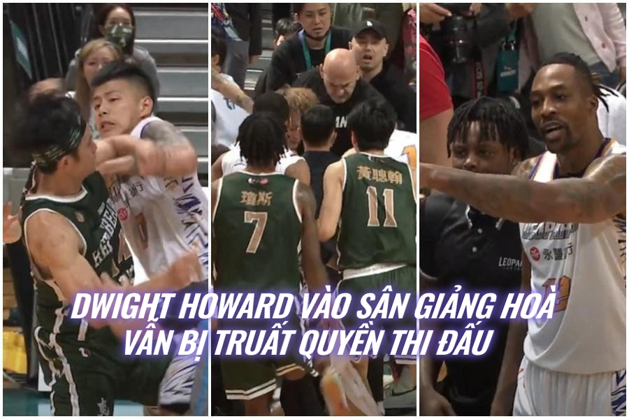 Dwight Howard bị truất quyền thi đấu ở vụ xô xát lớn nhất giải bóng rổ Đài Bắc Trung Hoa