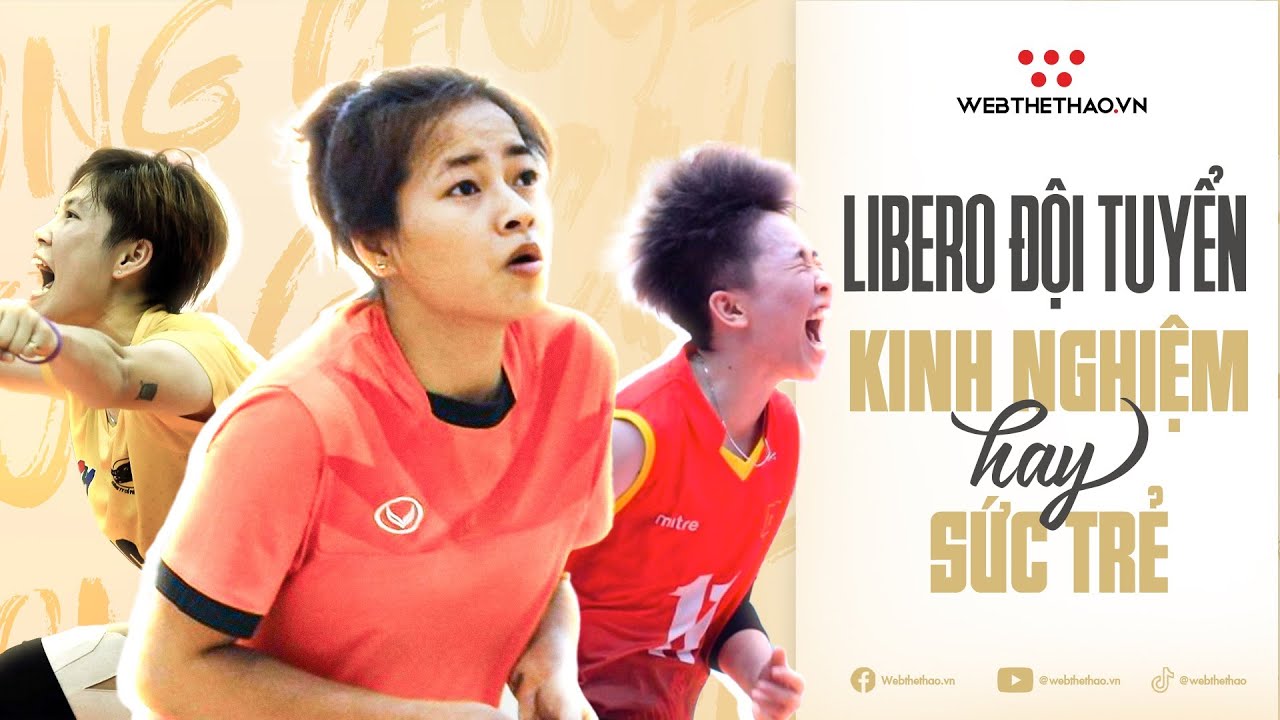Vị trí Libero đội tuyển Việt Nam sẽ thuộc về ai: Kinh nghiệm hay sức trẻ ?