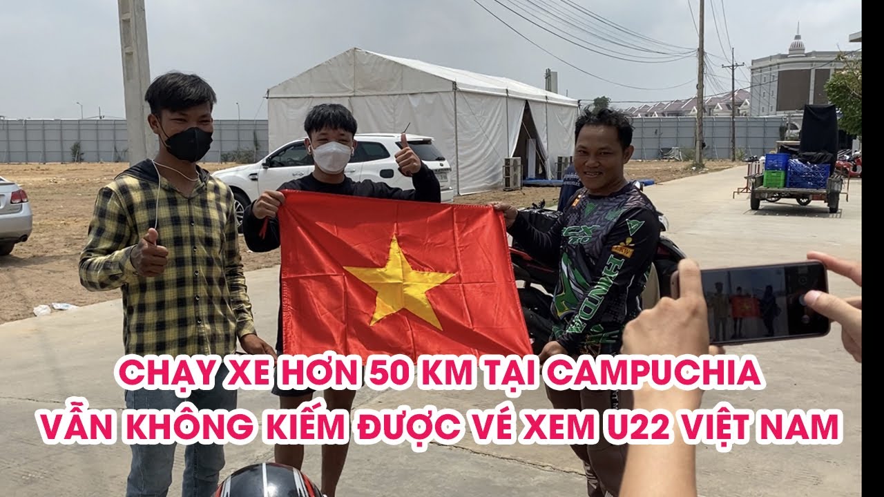 CĐV VIỆT NAM chạy xe máy 50km, lùng sục trong vô vọng khắp Phnom Penh tìm vé xem U22