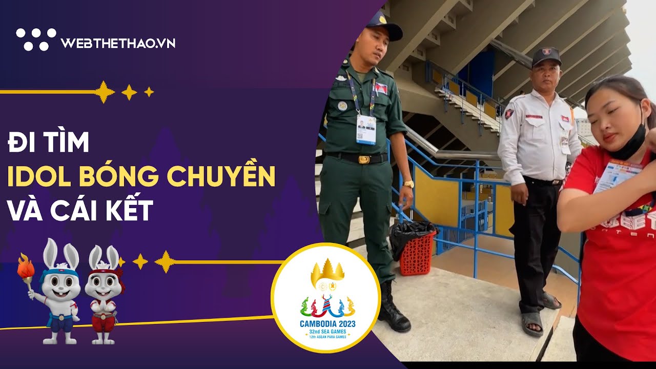 ĐI TÌM IDOL VÀ CÁI KẾT RẠC NGƯỜI CỦA PHÓNG VIÊN TẠI SEA GAMES 32