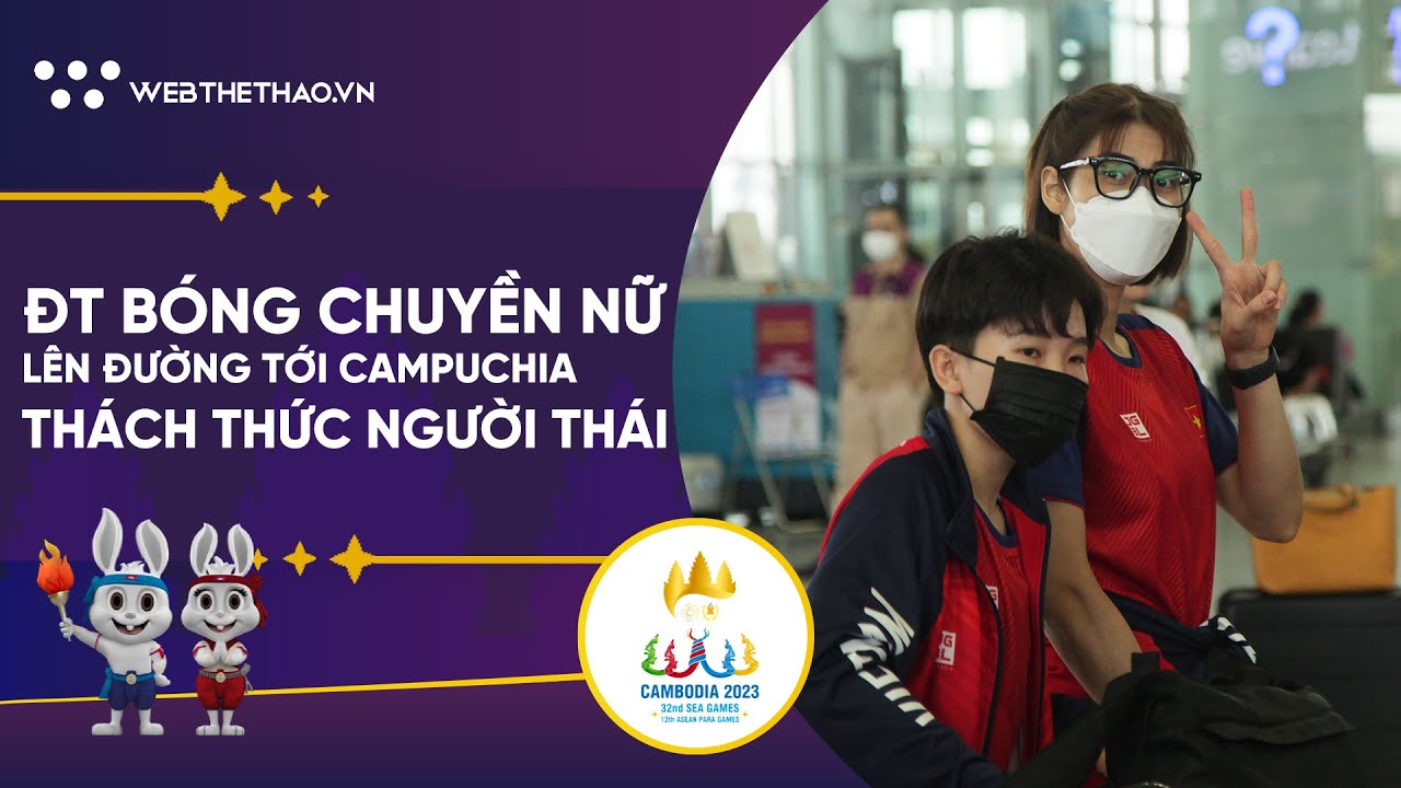 Đội tuyển bóng chuyền nữ lên đường dự tranh SEA Games 32, sẵn sàng thách thức người Thái