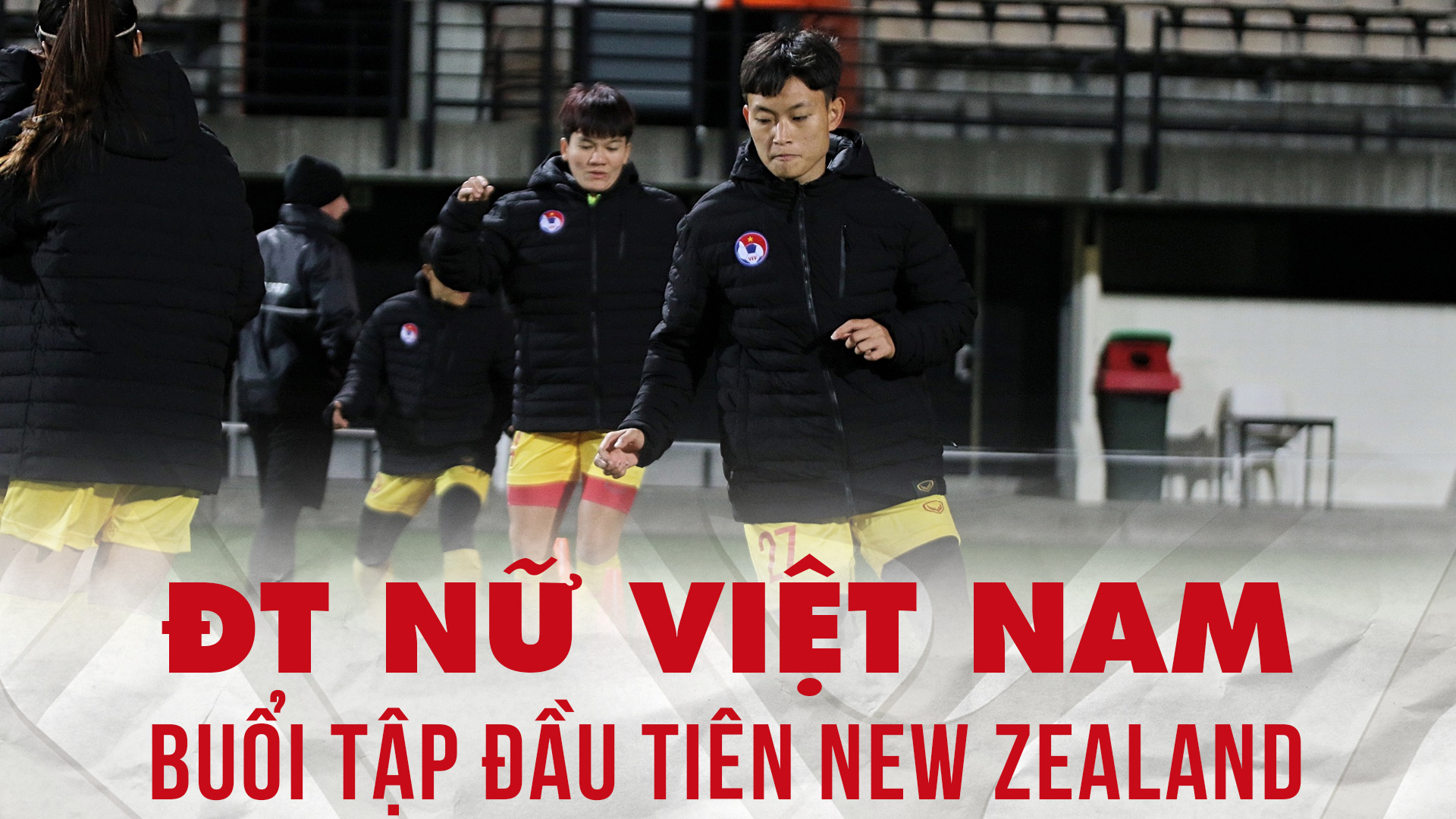 Buổi tập đầu ti&ecirc;n của ĐT b&oacute;ng đ&aacute; nữ Việt Nam tại Napier, New Zealand