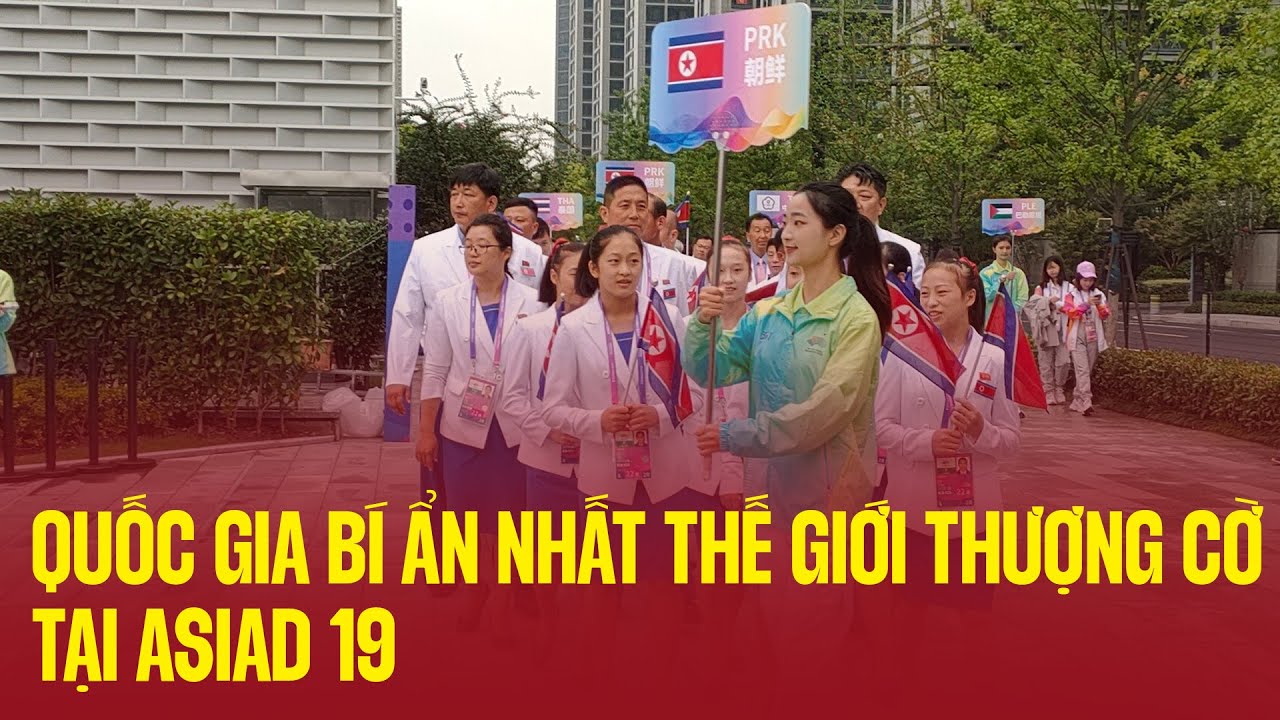 Quốc gia bí ẩn nhất Thế giới Triều Tiên làm lễ thượng cờ tại ASIAD 19
