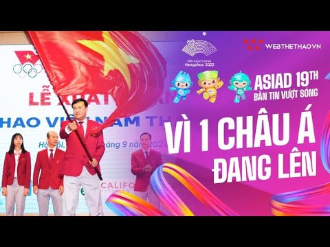 VƯỢT SÓNG ASIAD | Ngày 23/9 | Bữa tiệc ánh sáng từ Hàng Châu, mong chờ 1 kì đại hội thành công