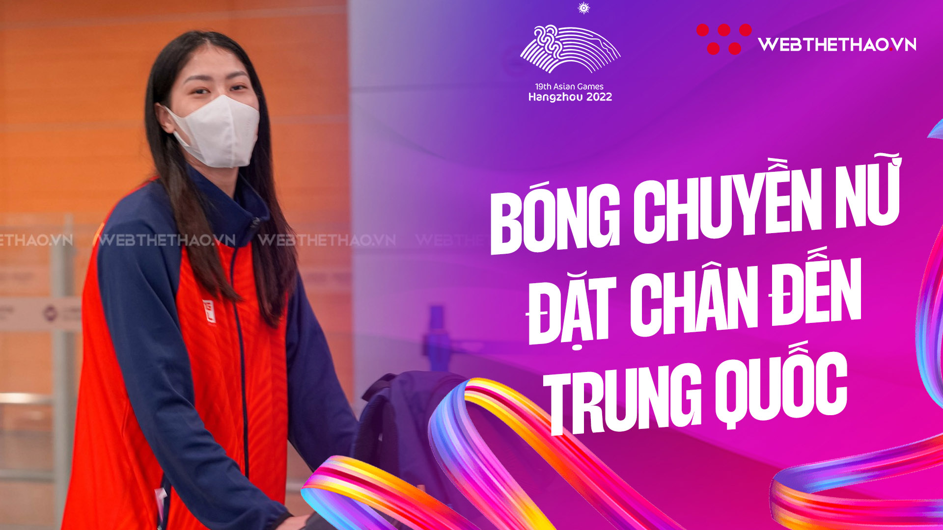 Đội tuyển bóng chuyền nữ Việt Nam đặt chân tới Trung Quốc bắt đầu hành trình chinh phục ASIAD 19