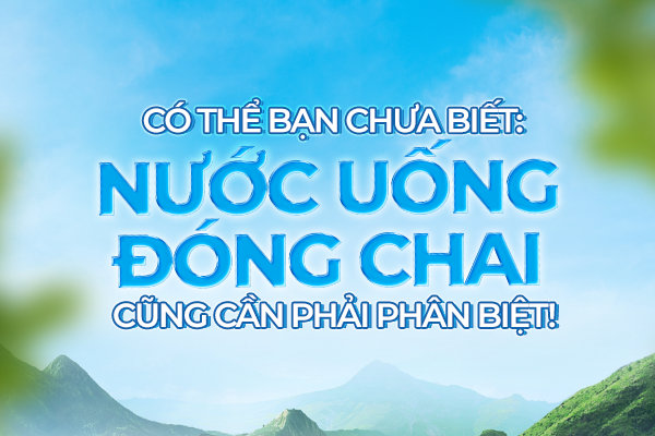 Nước uống đóng chai nào cũng giống nhau?