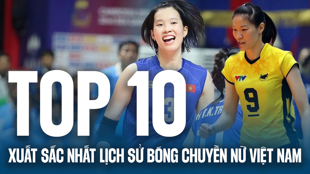 Top 10 VĐV xuất sắc nhất lịch sử bóng chuyền Việt Nam: Thanh Thúy vẫn chưa thể vượt tượng đài Ngọc