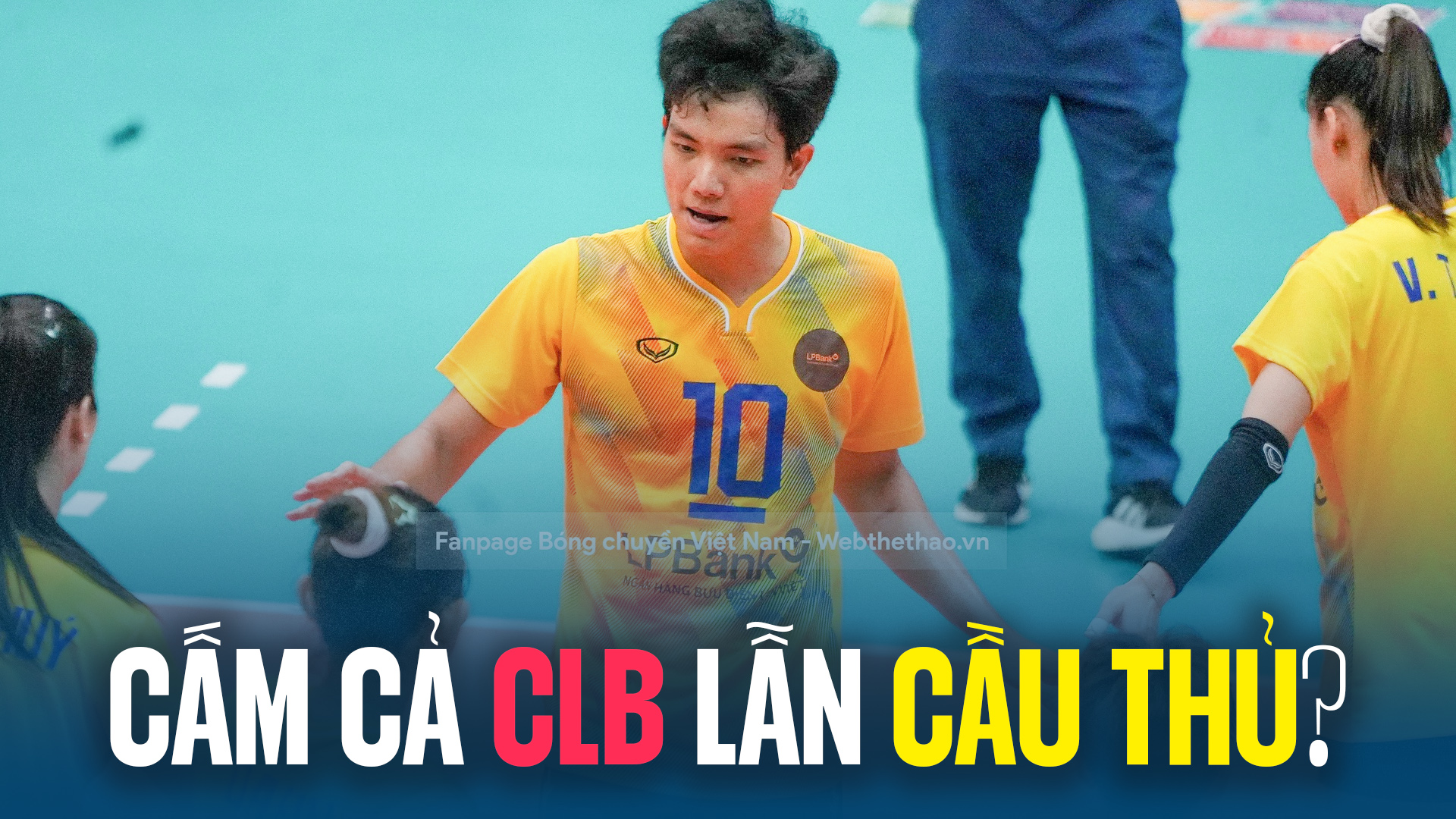 Liên đoàn bóng chuyền Việt Nam sẽ mạnh tay hơn với trường hợp từ chối lên tuyển