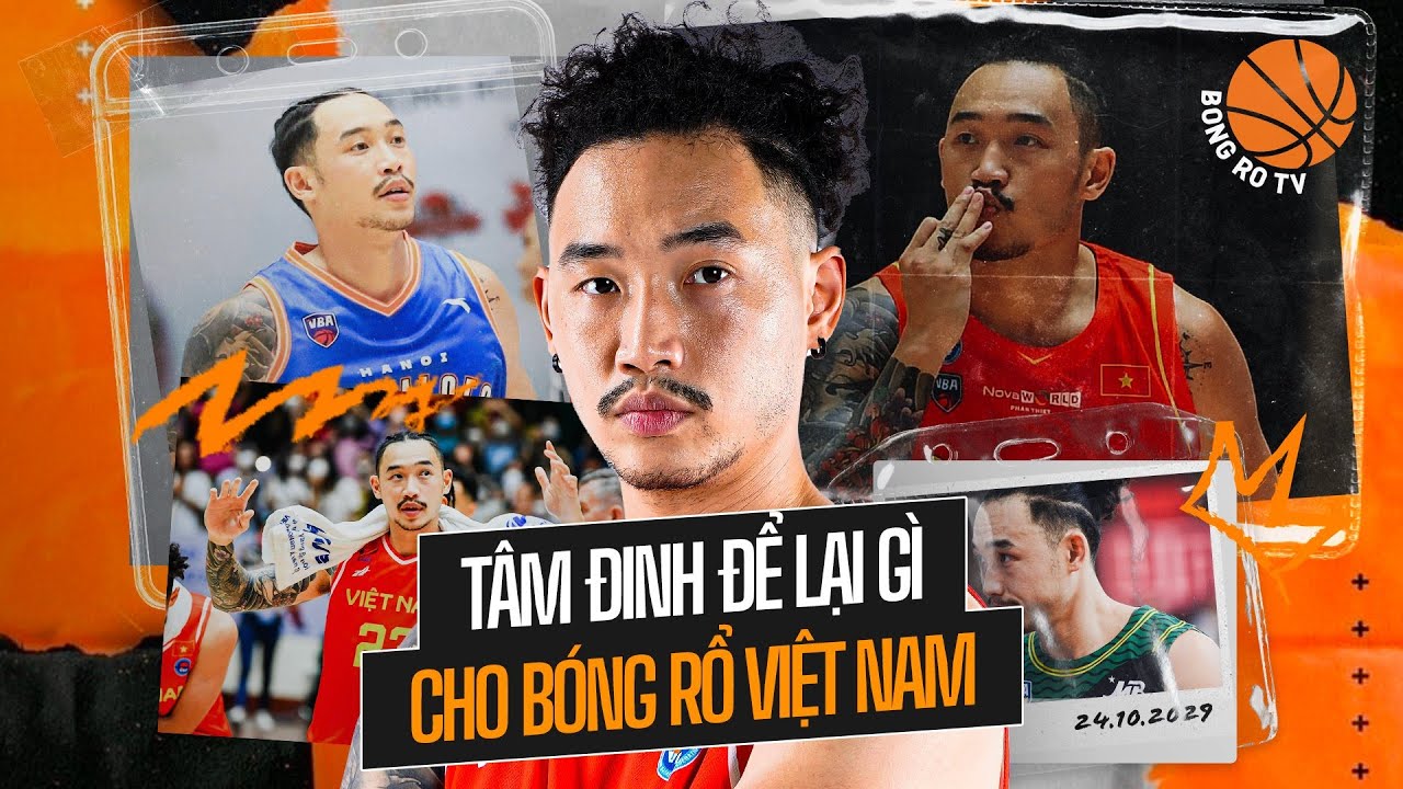 Những điều vĩ đại Đinh Thanh Tâm đã mang lại cho bóng rổ Việt Nam