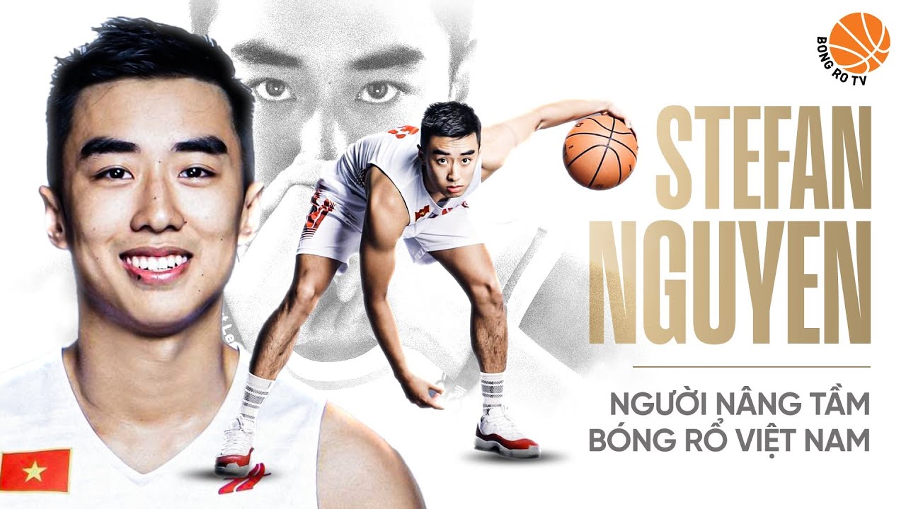 Stefan Nguyễn - Người nâng tầm bóng rổ Việt Nam