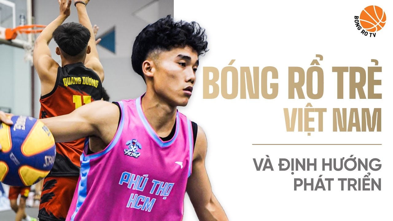 Bóng rổ trẻ Việt Nam và những định hướng phát triển cho tương lai