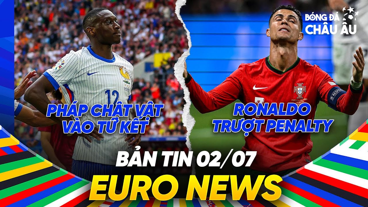 BẢN TIN EURO 2024 | Ngày 2/7 | CRISTIANO RONALDO VẪN KHÔNG GHI BÀN; PHÁP VÀ BỒ ĐÀO NHA VÀO TỨ KẾT