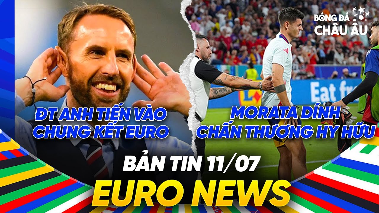 BẢN TIN EURO 2024 | Ngày 11/7 | Gareth Southgate sẽ được phong tước Hiệp Sĩ, Morata gặp chấn thương