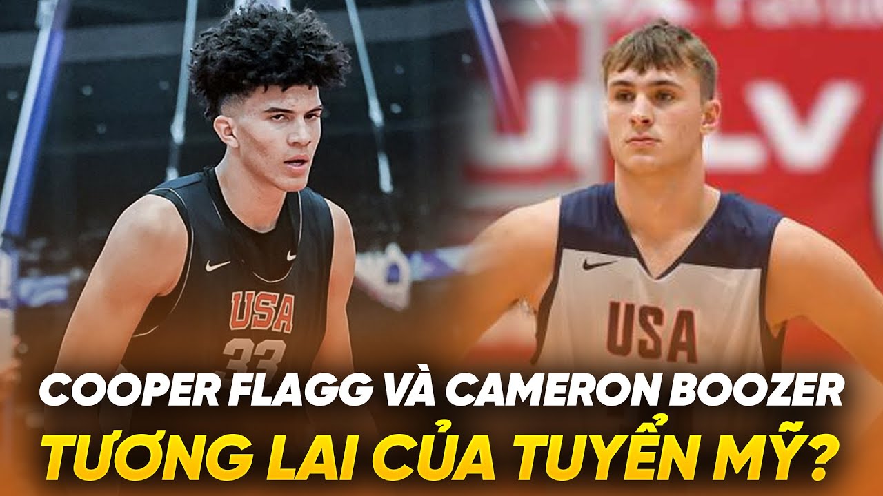 Cooper Flagg và Cameron Boozer - Tương lai của đội tuyển bóng rổ Mỹ?
