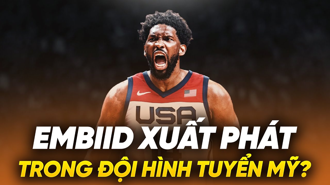 Bài toán đau đầu cho tuyển Mỹ tại Olympic 2024: Joel Embiid hay Anthony Davis?