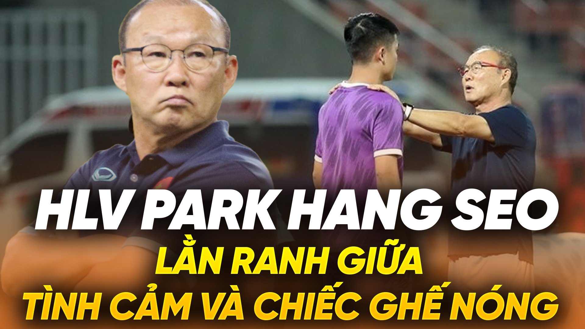 HLV Park Hang Seo: Lằn ranh giữa lý trí và con tim