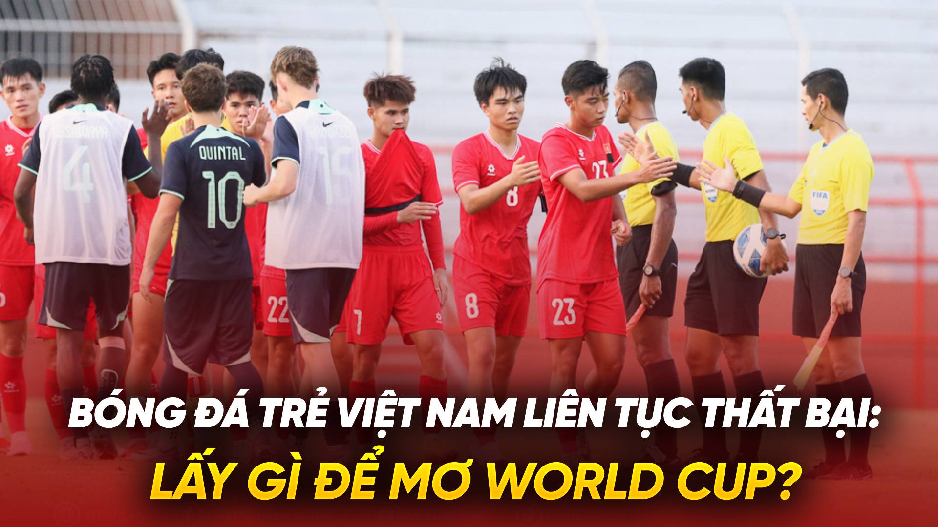 Bóng đá trẻ Việt Nam liên tục thất bại: Lấy gì để mơ World Cup?