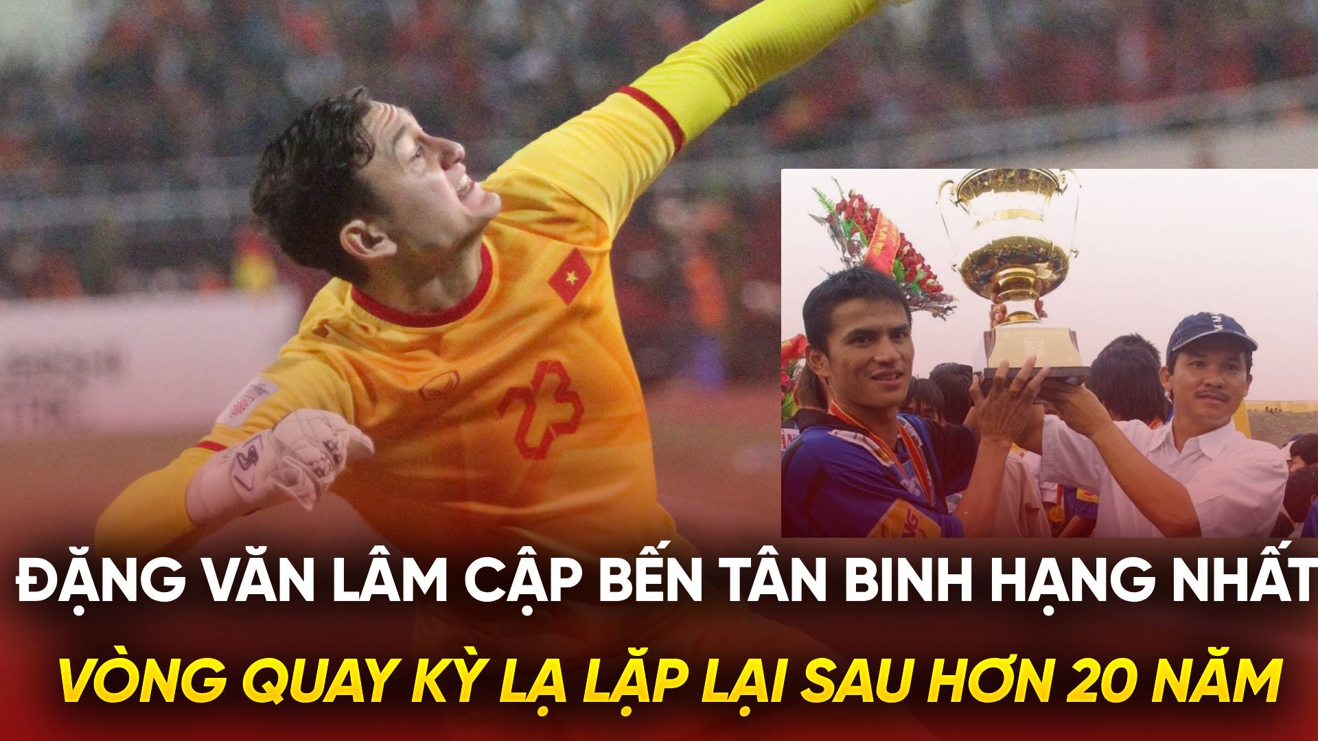 Đặng Văn Lâm cập bến tân binh hạng Nhất: Vòng quay kỳ lạ lặp lại sau hơn 20 năm
