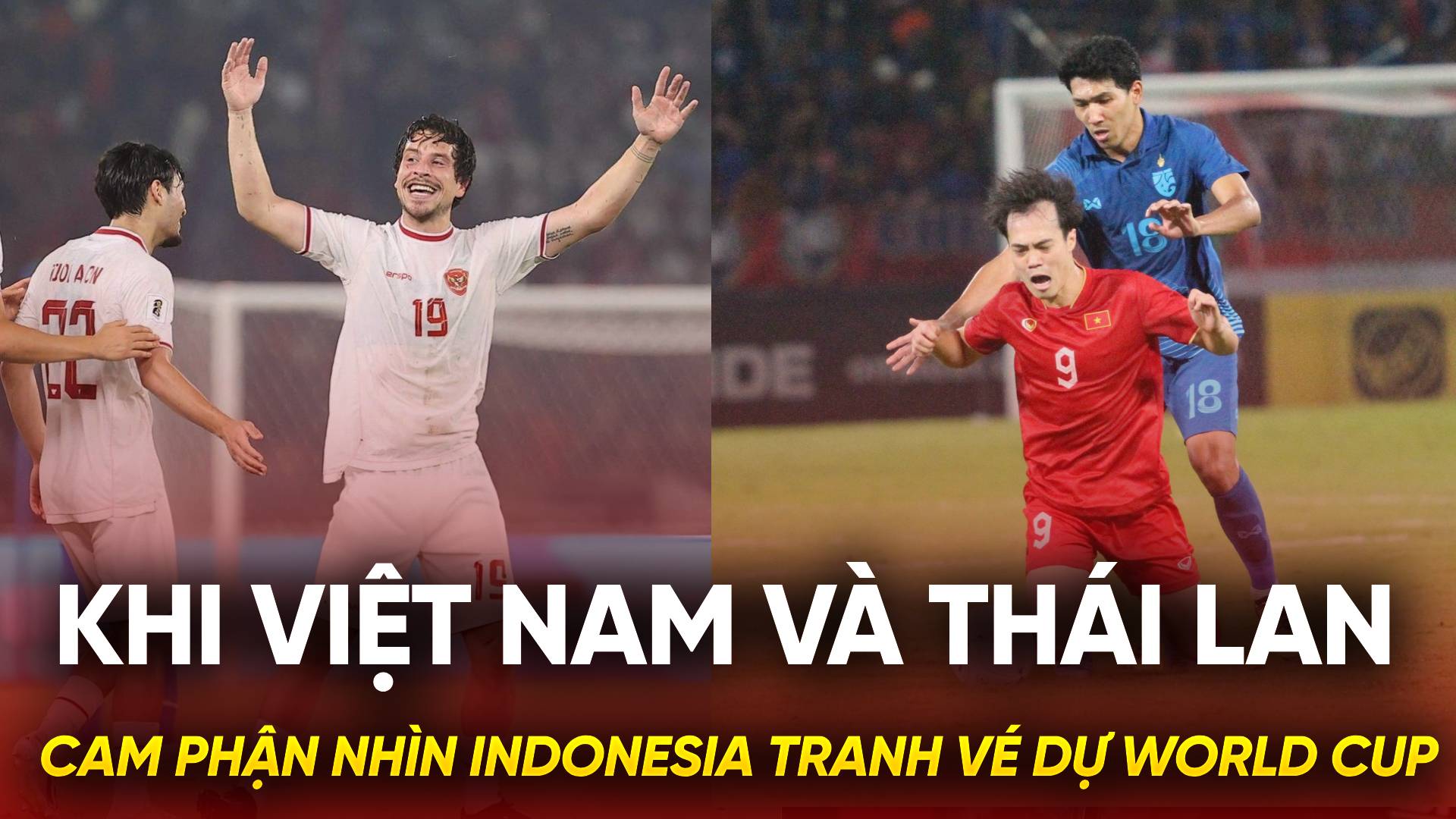 Khi Việt Nam và Thái Lan cam phận nhìn Indonesia tranh vé dự World Cup Khi Việt Nam và Thái Lan cam phận nhìn Indonesia tranh vé dự World Cup