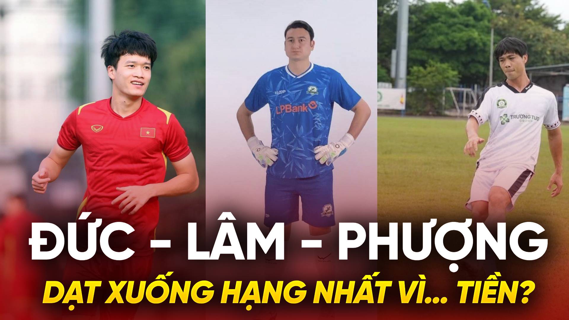 Hoàng Đức, Đặng Văn Lâm, Công Phượng dạt xuống hạng Nhất vì… tiền? Hoàng Đức, Đặng Văn Lâm, Công Phượng dạt xuống hạng Nhất vì… tiền?