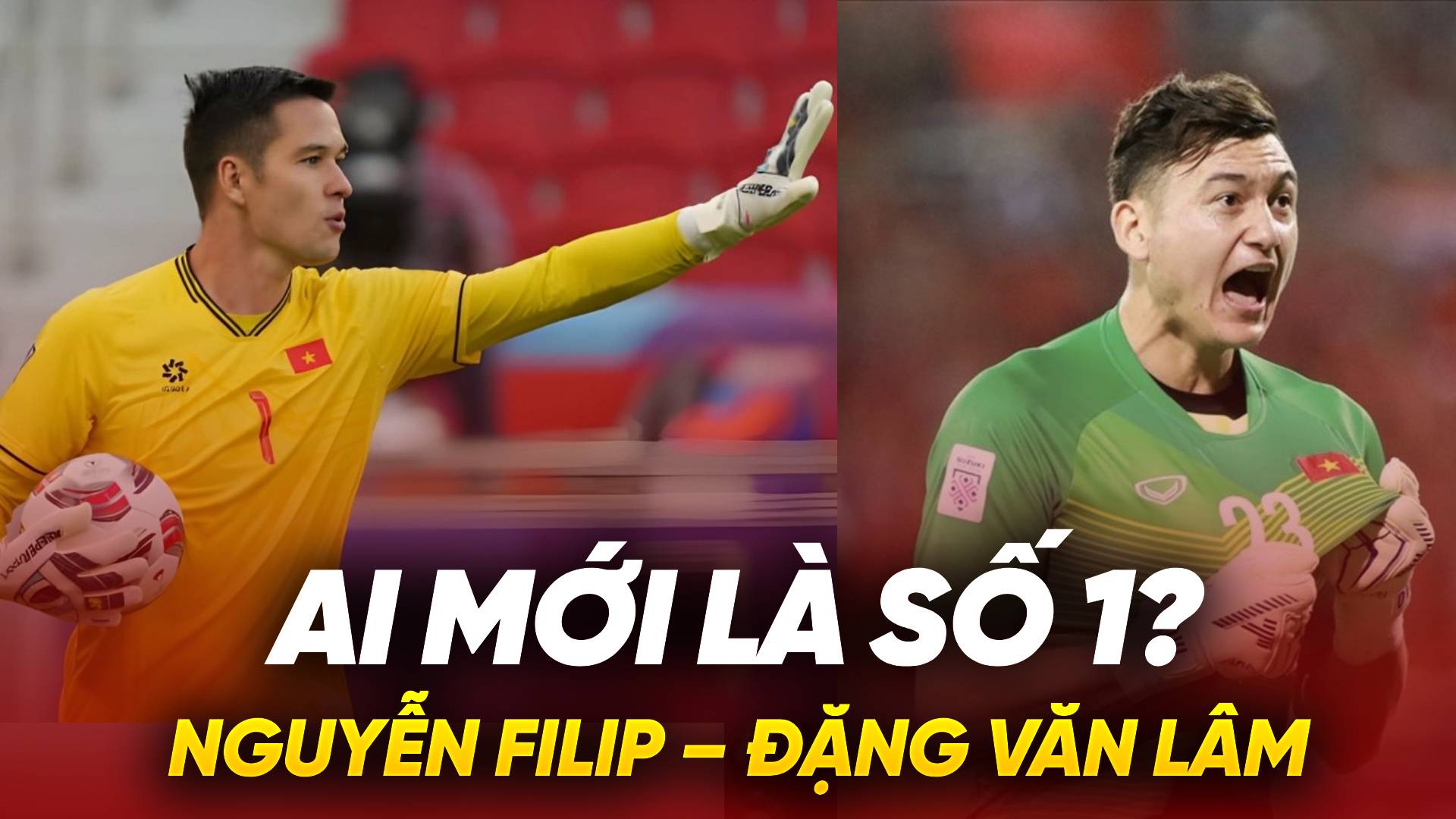 Nguyễn Filip – Đặng Văn Lâm: Ai mới là số 1? Nguyễn Filip – Đặng Văn Lâm: Ai mới là số 1?
