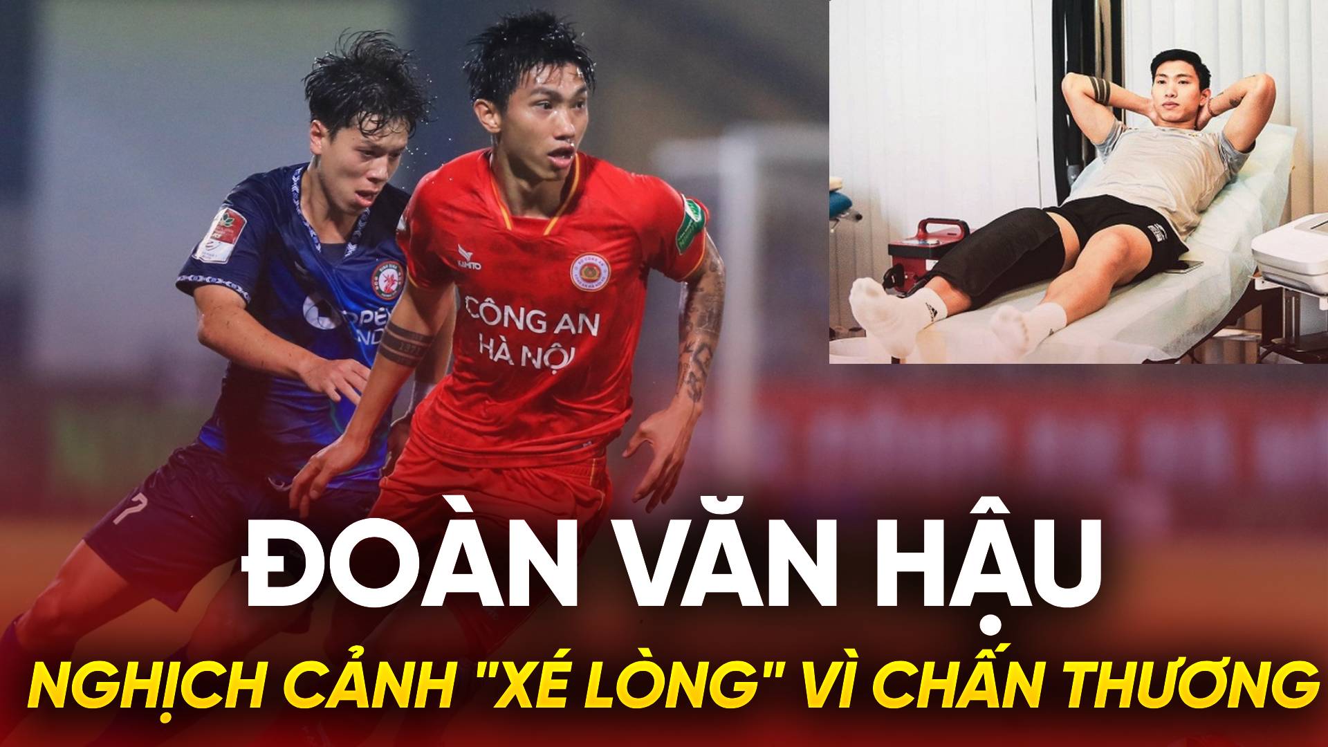 Đoàn Văn Hậu: Nghịch cảnh "xé lòng" vì chấn thương