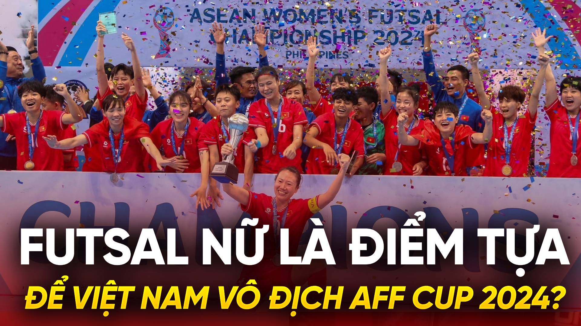 Futsal nữ là điểm tựa để tuyển Việt Nam vô địch AFF Cup 2024?
