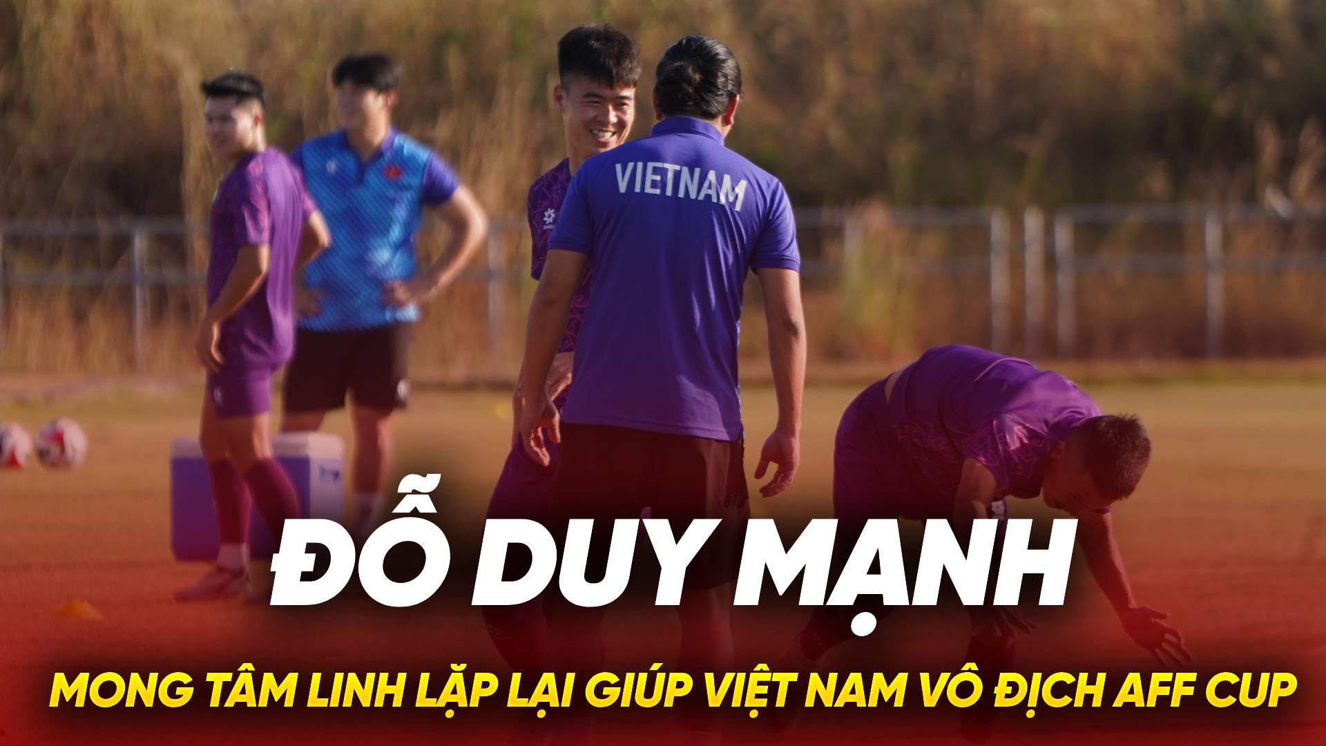 Đỗ Duy Mạnh mong tâm linh lặp lại giúp Việt Nam vô địch AFF Cup 2024