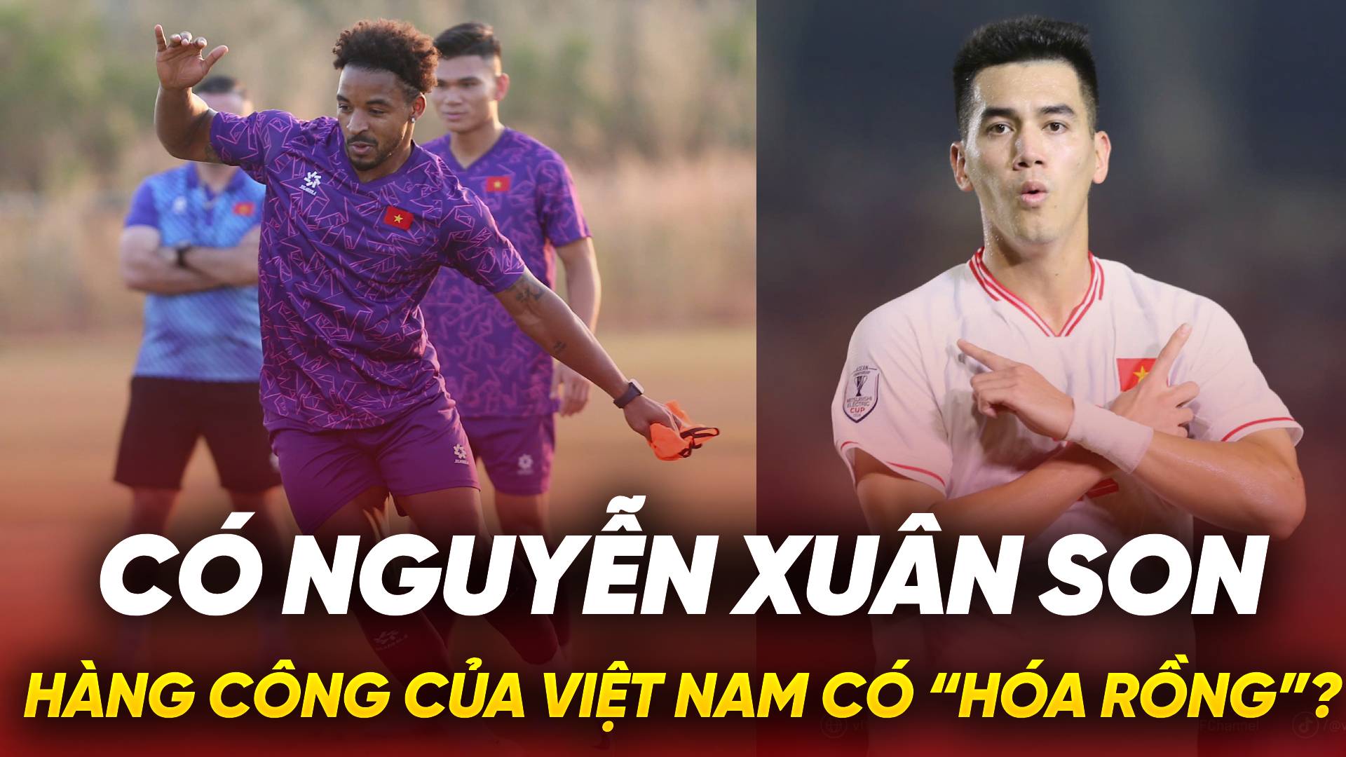 Có Xuân Son, hàng công của tuyển Việt Nam có “hóa rồng”?