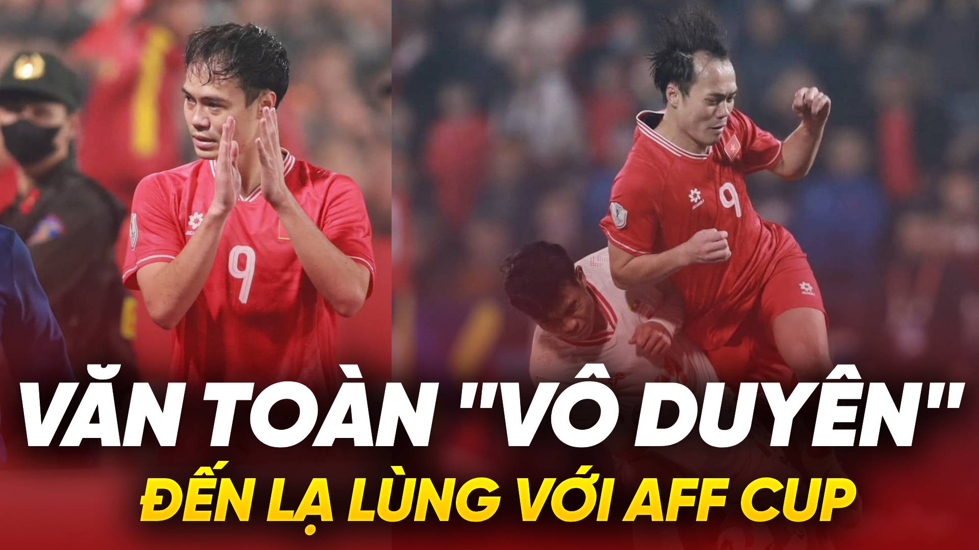 Văn Toàn vô duyên đến lạ lùng với AFF Cup