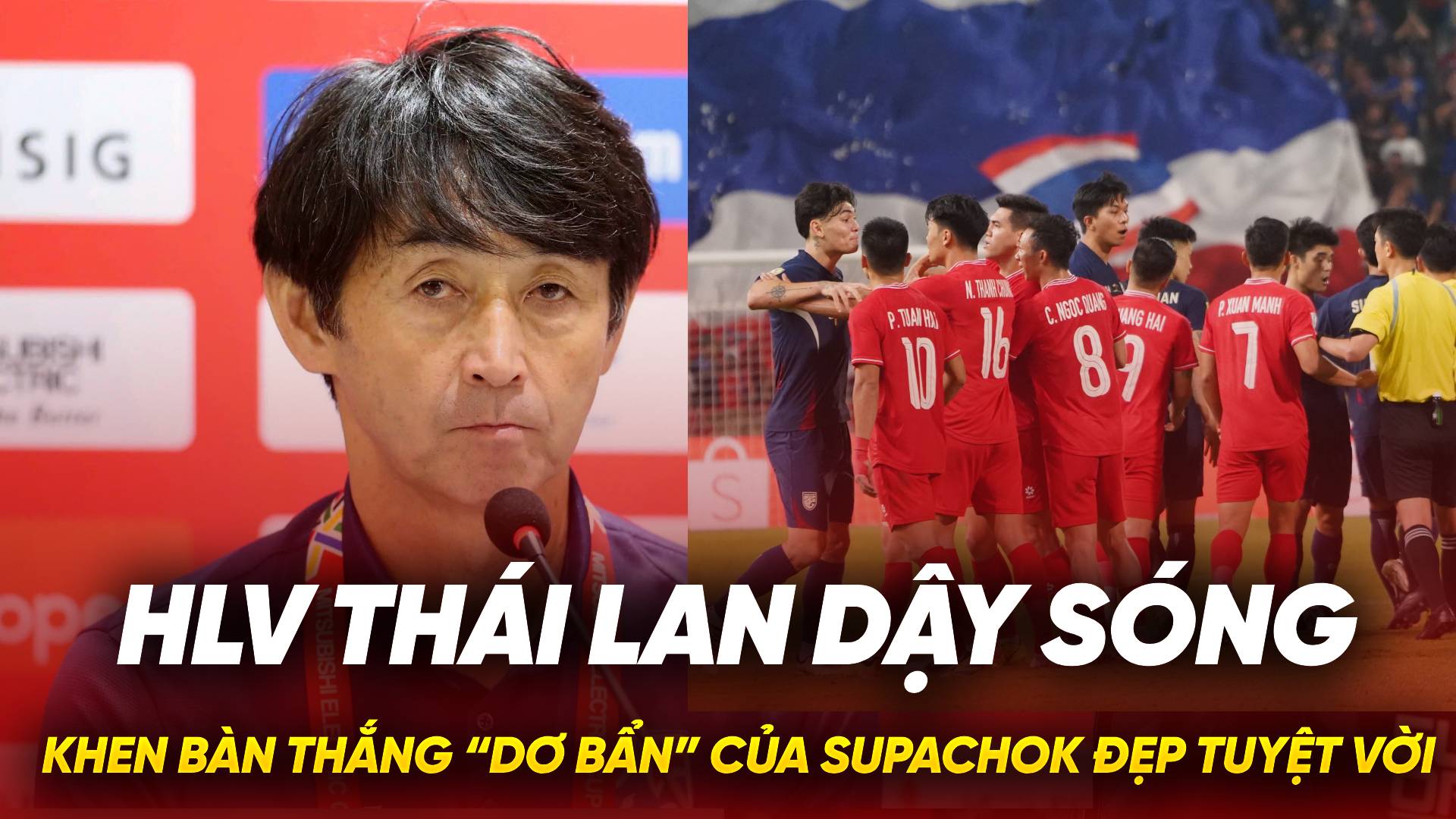 HLV Th&aacute;i Lan khen b&agrave;n thắng &ldquo;xấu x&iacute;&rdquo; của Supachok đẹp tuyệt vời