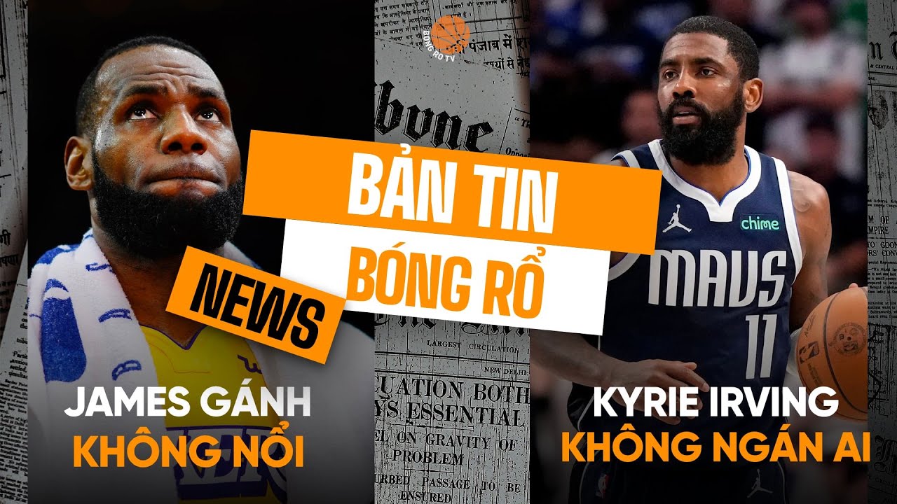 Bản tin bóng rổ 20/2: LeBron James "gánh team" bất thành, Kyrie Irving tuyên chiến cả NBA?