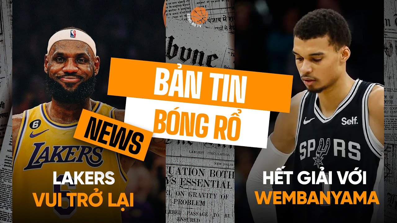 Bản tin bóng rổ 21/2: Lakers tìm lại niềm vui chiến thắng, mùa giải kết thúc sớm với Wembanyama