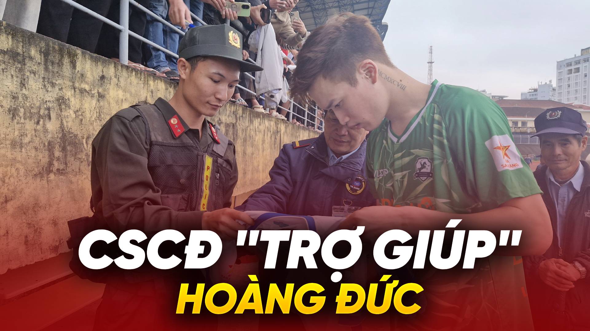 CSCĐ "trợ giúp" Hoàng Đức trước sự phát cuồng của khán giả Huế