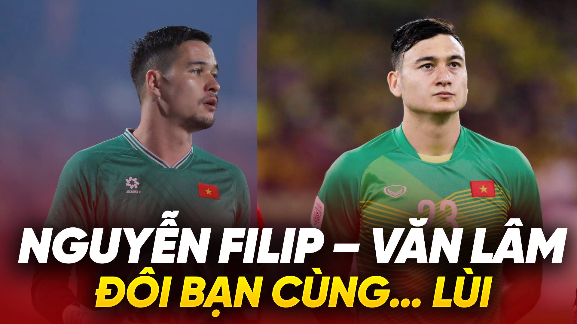 Đặng Văn Lâm - Filip Nguyễn: Đôi bạn cùng… lùi